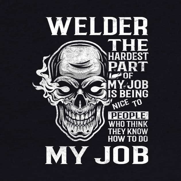 Welder T Shirt - The Hardest Part Gift 2 Item Tee by candicekeely6155